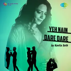 Yeh Nain Dare Dare - Kavita Seth
