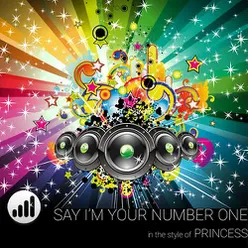 Say I'm Your Number One (In the style of 'Princess')