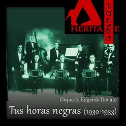 Tus horas negras, Edgardo Donato  (1930-1933)