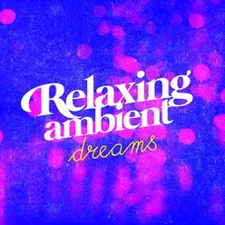 Relaxing Ambient Dreams