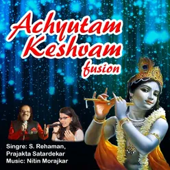 Achyutam Keshvam Fusion