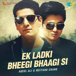 Ek Ladki Bheegi Bhaagi Si - Aqeel Ali & Meiyang Chang