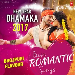 Best Romantic Songs - New Year Dhamaka 2017 (Bhojpuri Flavour)