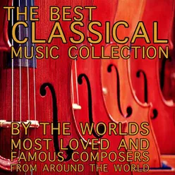 The Best Classical Music Collection by the Worlds Most Loved and Famous Composers from Around the World