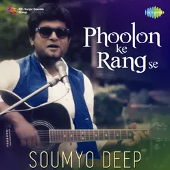 Phoolon Ke Rang Se - Soumyo Deep