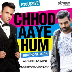 Chhod Aaye Hum - Unwind Version