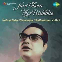 Sure Bhora Mor Prithibite - Unforgettable Dhananjay Bhattacharya -Cd - 1