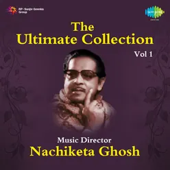 The Ultimate Collection - Music Director Nachiketa Ghosh -Vol -1