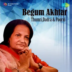 Begum Akhtar - Thumri,Dadra And Poorvi