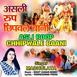 Asli Roop Chhipwale Baani