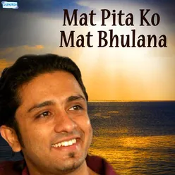 Mat Pita Ko Mat Bhulana