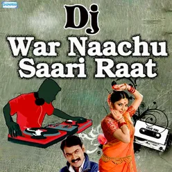 DJ War Naachu Saari Raat