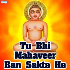 Tu Bhi Mahaveer Ban Sakta He