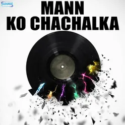 Mann Ko Chachalka