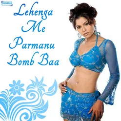 Lehenga Me Parmanu Bomb Baa