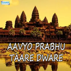 Aavyo Prabhu Taare Dware
