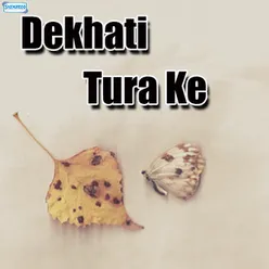 Dekhati Tura Ke