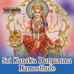 Sri Kanaka Durgamma Namosthute