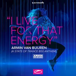 I Live For That Energy (ASOT 800 Anthem) Extended Mix