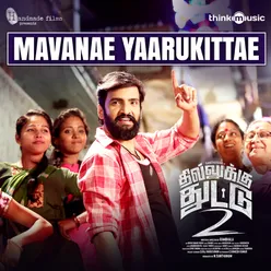 Mavanae Yaarukittae