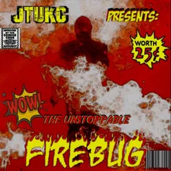 JTuKC presents: The Unstoppable Firebug