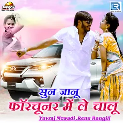 Sun Jaanu Fortuner Me Le Chalu