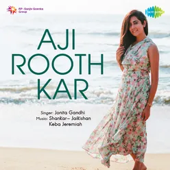 Aji Rooth Kar - Jonita Gandhi