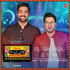 Dil Taan Pagal-Je Tu Na (From "T-Series Mixtape Punjabi")