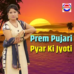 Prem Pujari Pyar Ki Jyoti