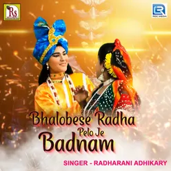 Bhalobese Radha Pelo Je Badnam