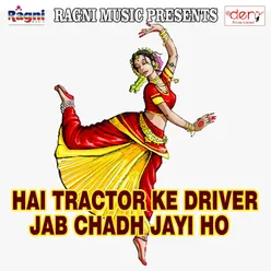 Hai Tractor Ke Driver Jab Chadh Jayi Ho