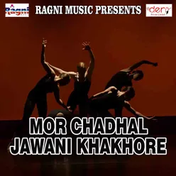 Mor Chadhal Jawani Khakhore