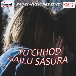 Tu Chhod Gailu Sasura