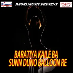 Baratiya Kaile Ba Sunn Duno Balloon Re