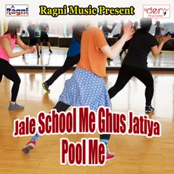 Jale School Me Ghus Jatiya Pool Me