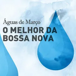 Águas De Março - O Melhor Da Bossa Nova