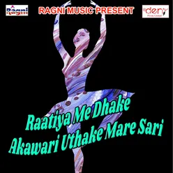 Raatiya Me Dhake Akawari Uthake Mare Sari