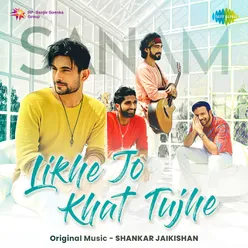 Sanam - Likhe Jo Khat Tujhe