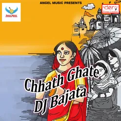 Chhath Ghate DJ Bajata