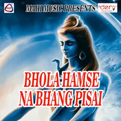 Bhola Hamse Na Bhang Pisai