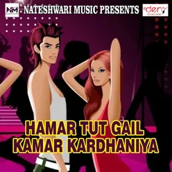 Hamar Tut Gail Kamar Kardhaniya