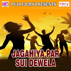 Jagahiya Par Sui Dewela