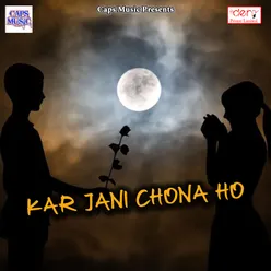 Kar Jani Chona Ho