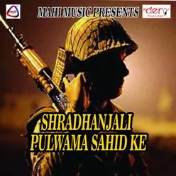 Shradhanjali Pulwama Sahid Ke