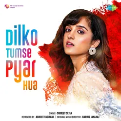 Dilko Tumse Pyar Hua - Shirley Setia