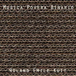 Roland Emile Kuit: Musica Povera Binario