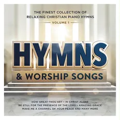 Hymns & Worship Songs : Volume 1 : The Finest Collection of Relaxing Christian Piano Hymns