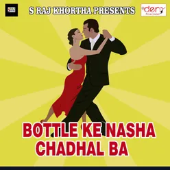 Bottle Ke Nasha Chadhal Ba