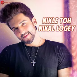 Nikle Toh Nikal Logey