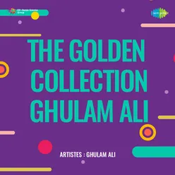 The Golden Collection Ghulam Ali
